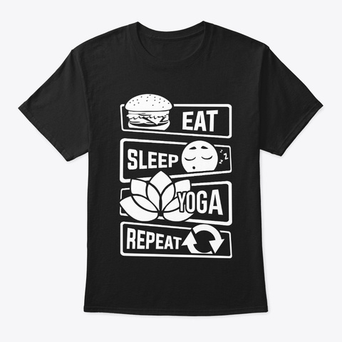 Eat Sleep Yoga Repeat   Meditation Yoga Black T-Shirt Front