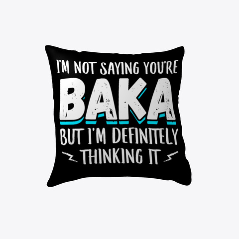 I'm Not Saying You're Baka   Anime Pillow! Black T-Shirt Front