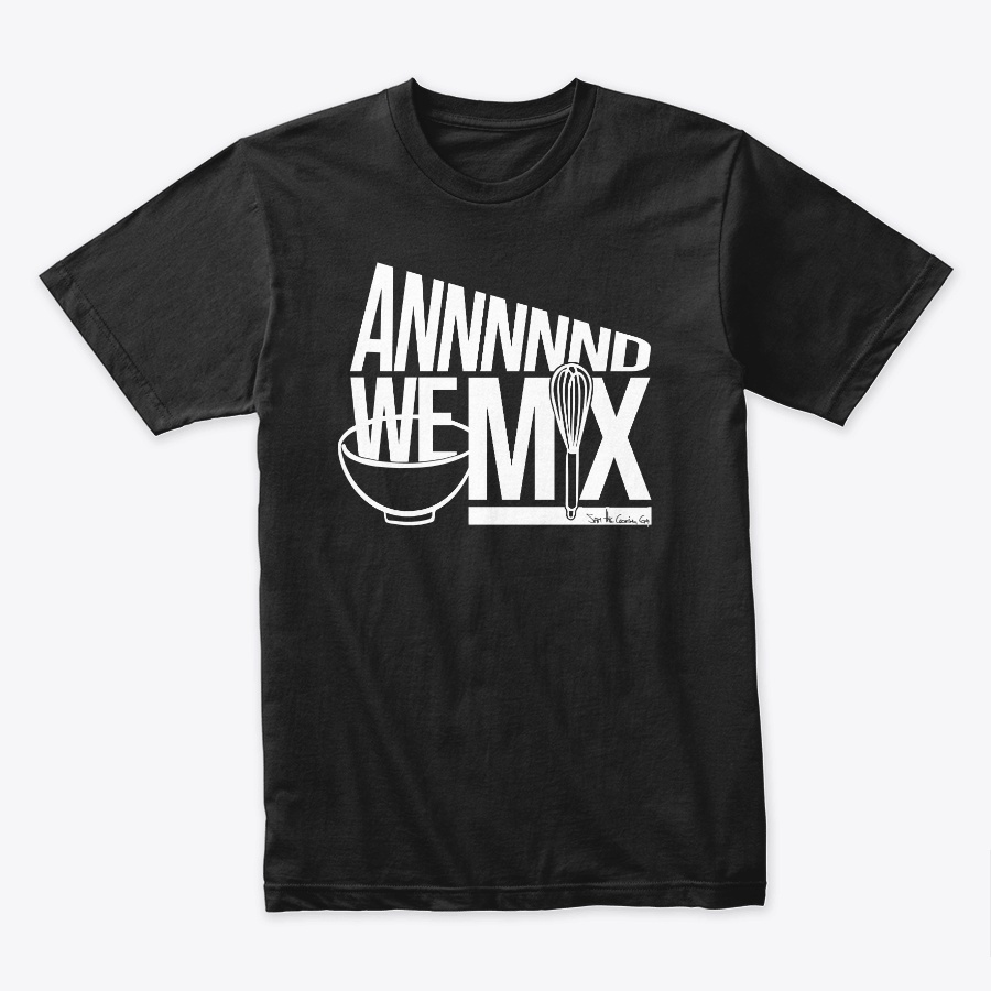 And We Mix - Sam the Cooking Guy Quote Unisex Tshirt