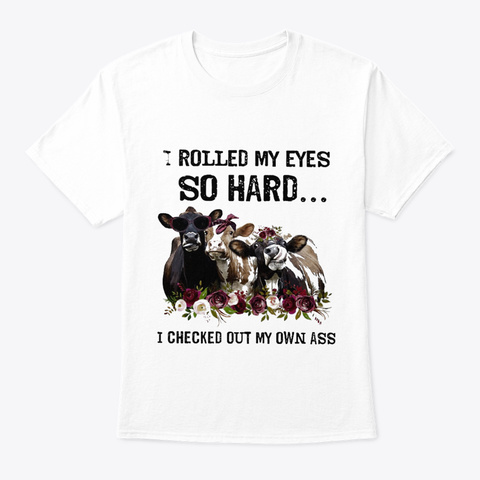 Cattle I Rolled My Eyes White T-Shirt Front