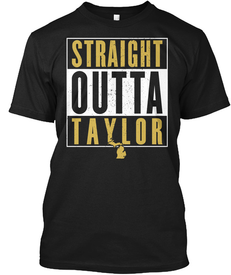 Straight Outta Taylor Michigan Black T-Shirt Front