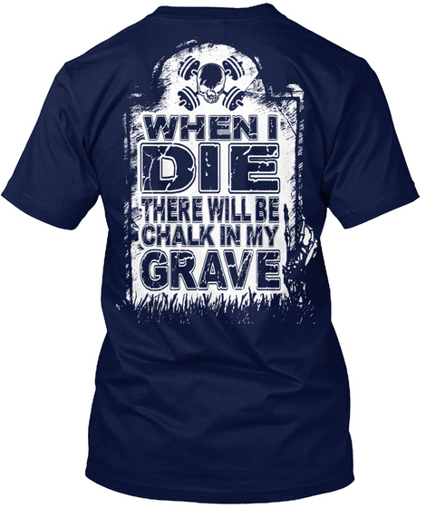 When I Die There Will Be Chalk In My Grave Navy T-Shirt Back