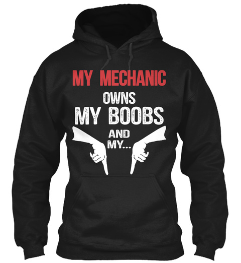 My Mechanic Owns My Boobs And My... Black T-Shirt Front