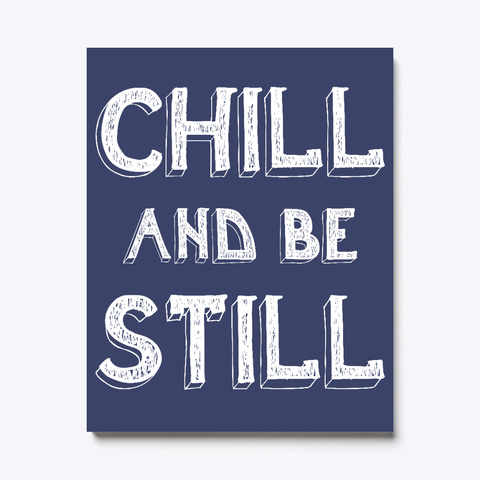 Chill And Be Still Yoga Quote Canvas Dark Navy T-Shirt Front