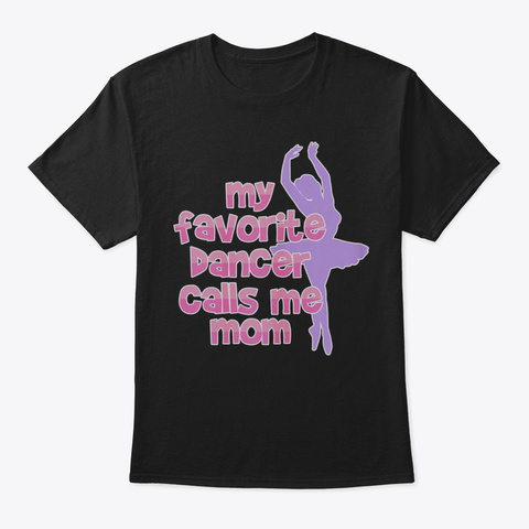 Dance Mom T Shirt  My Favorite Dancer Ca Black Maglietta Front