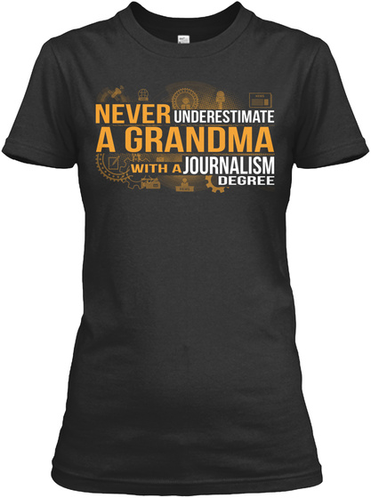 Never Underestimate A Grandma With A Journalism Degree  Black T-Shirt Front