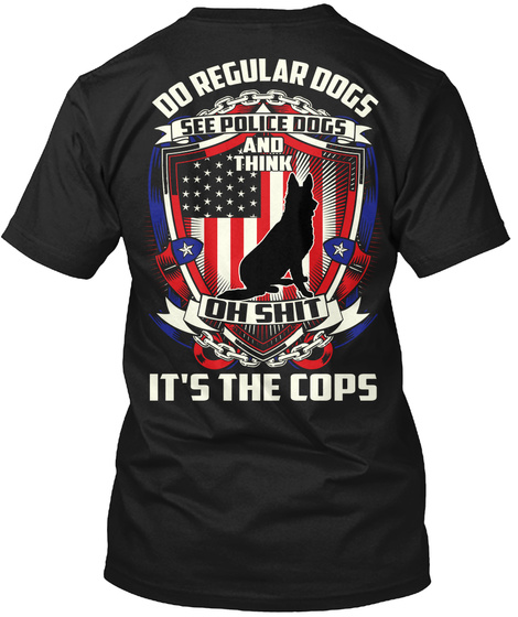 Reg Dogs See Police Dogs (Explicit) Black T-Shirt Back