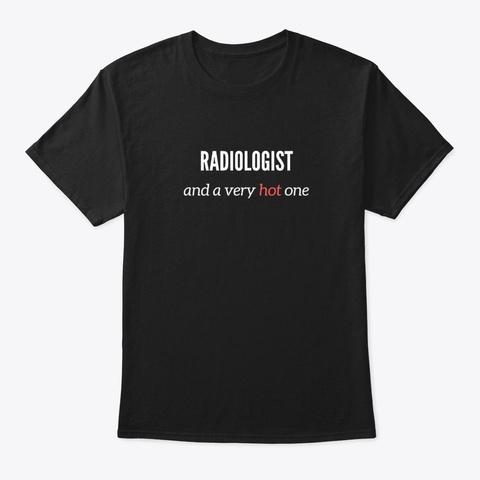 Radiologist And A Very Hot One Black T-Shirt Front