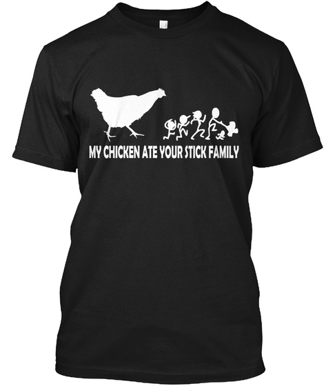 My Chciken Ate Your Stick Family Black T-Shirt Front