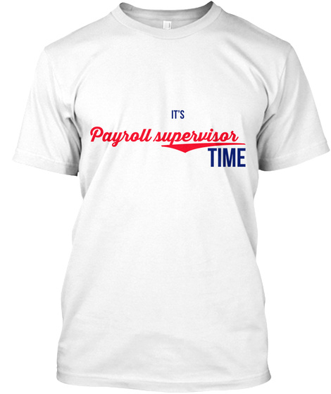 It's Payroll Supervisor Time White T-Shirt Front