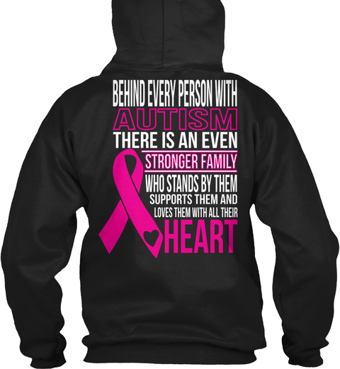  Behind Every Person With Autism There Is An Even Stronger Family Who Stands By Them Supports Them And Loves Them... Black T-Shirt Back