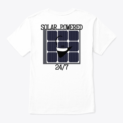 Solar Powered 24/7 (Front & Back Sides) White T-Shirt Back
