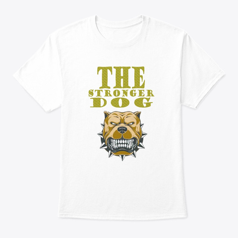 The Stronger Dog By (Ya Design) White T-Shirt Front