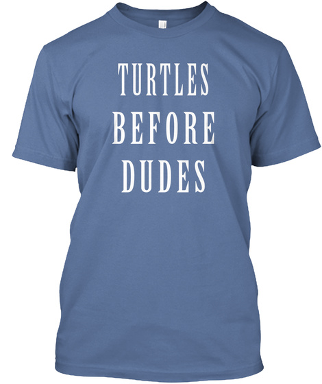 Turtles Before Dudes Denim Blue áo T-Shirt Front
