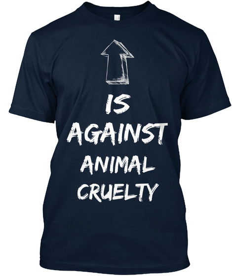 Is Against Animal Cruelty New Navy T-Shirt Front