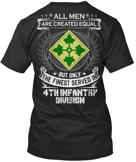 All Men Are Created Equal But Only The Finest Served In 4 Th Infantry Division Black Kaos Back