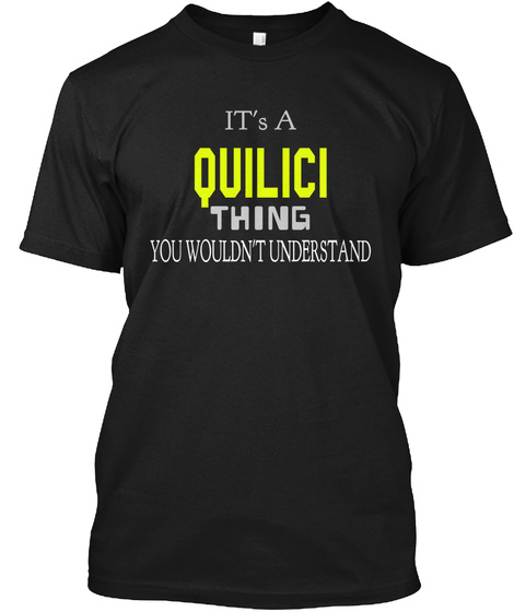 It's A Quilici Thing You Wouldn't Understand Black T-Shirt Front