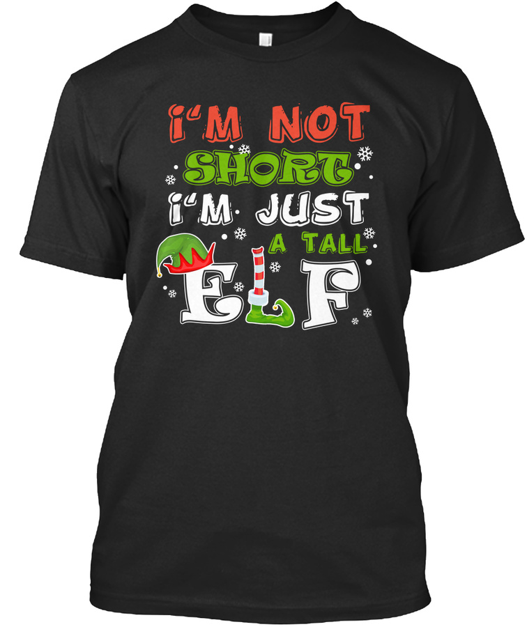 Im Not Short Im Just A Tall Elf Unisex Tshirt