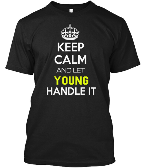 Keep Calm And Let Young Handle It Black T-Shirt Front