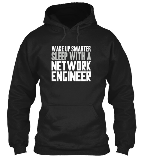 Wake Up Smarter Sleep With A Network Engineer Black T-Shirt Front