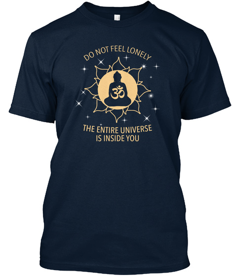 Do Not Feel Lonely The Entire Universe Is Inside You  New Navy T-Shirt Front