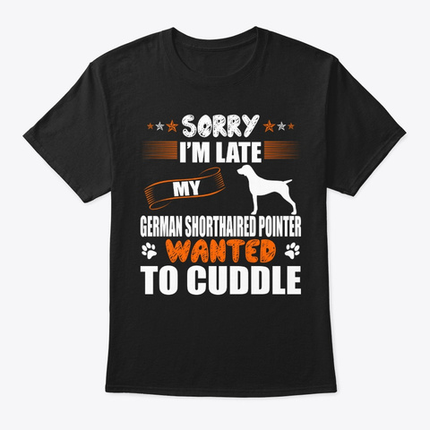 Sorry German Shorthaired Pointer Cuddle Black T-Shirt Front