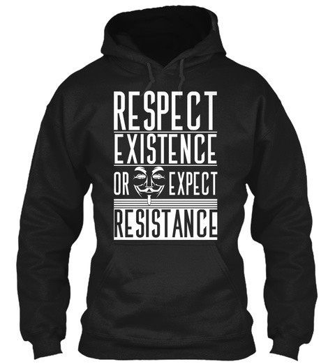 Respect Existence Or Expect Resistance Black T-Shirt Front
