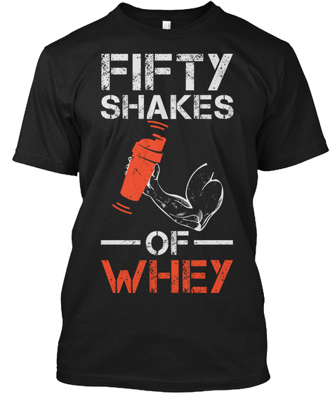 Fifty Shakes Of Whey! For Bodybuilders! Black T-Shirt Front