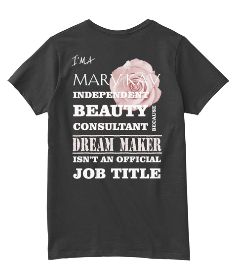 Im A Mary Kay Independent Beauty Consultant Because Dream Maker Isn't An Official Job Title Black T-Shirt Back