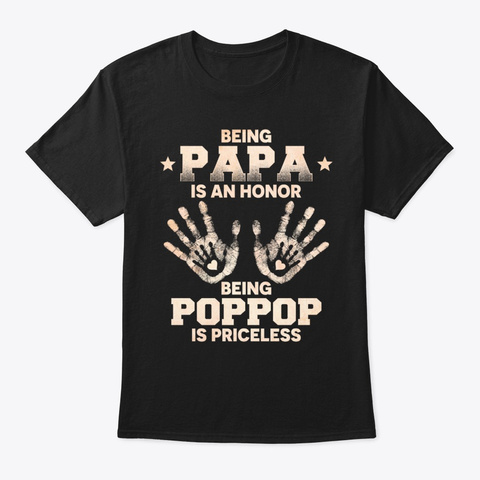 Being Papa Is An Honor Being Poppop Black T-Shirt Front