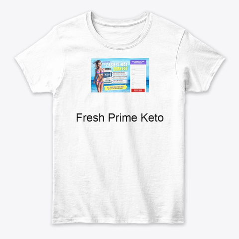 Fresh Prime Keto Is The Lose Weight  White T-Shirt Front