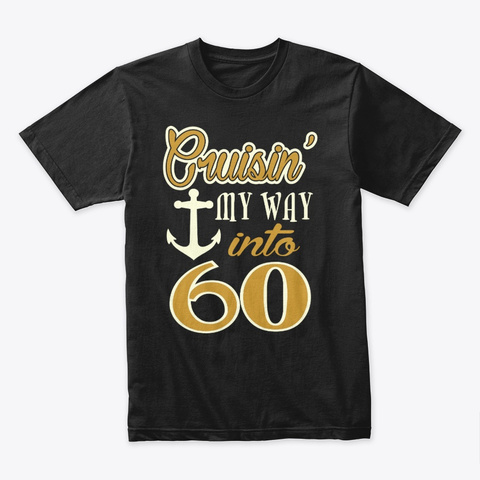 Cruising My Way Into 60 Gift Black T-Shirt Front