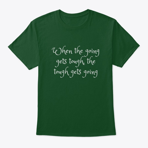 When The Going Gets Tough. Deep Forest T-Shirt Front