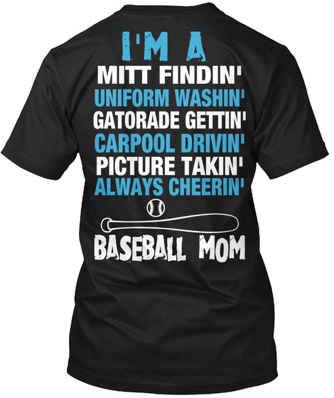 I'm A Mitt Findin' Uniform Washin' Gatorade Gettin' Carpool Drivin' Picture Takin' Always Cheerin' Baseball Mom Black T-Shirt Back