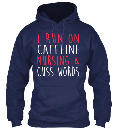 I Run On Caffeine Nursing & Cuss Words Navy Kaos Front