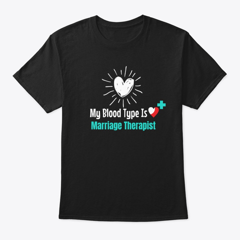 My Blood Type Is Marriage Therapist Black T-Shirt Front