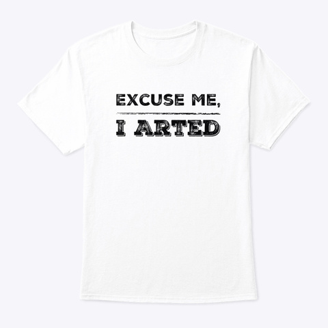 Funny Artist I Arted White T-Shirt Front