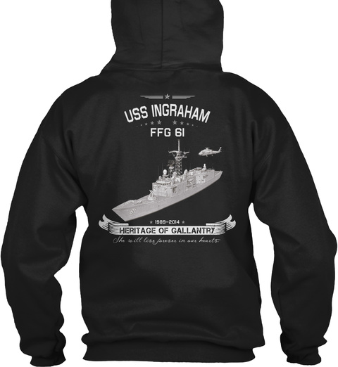 Uss Ingraham Ffg 61 1989 2014 Heritage Of Gallantry She Will Live Forever In Our Hearts Black T-Shirt Back