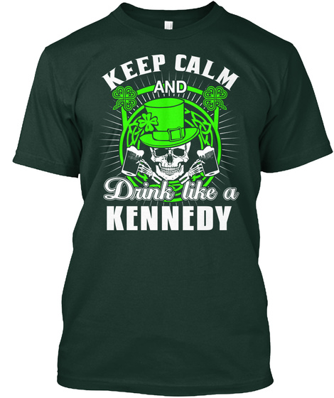 Keep Calm And Drink Like A Kennedy Forest Green T-Shirt Front