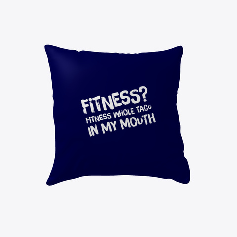 Fitness Whole Taco In My Mouth Pillow Dark Navy Kaos Front