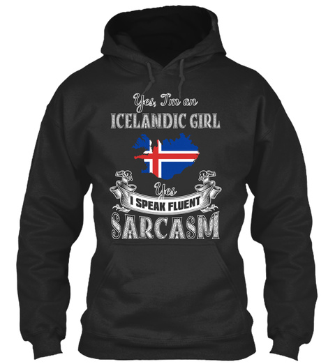 Yes I'm An Icelandic Girl I Speak Fluent Sarcasm Jet Black T-Shirt Front