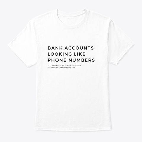 Bank Accounts Looking Like Phone Numbers White T-Shirt Front
