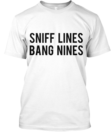 Sniff Lines Bang Nines White T-Shirt Front