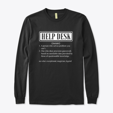 I Am A Help Desk Smiley Humor Gift Black T-Shirt Front