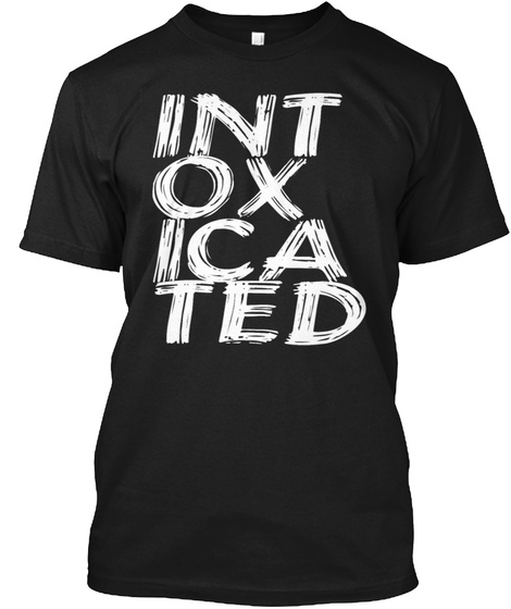 Intoxicated  Black T-Shirt Front