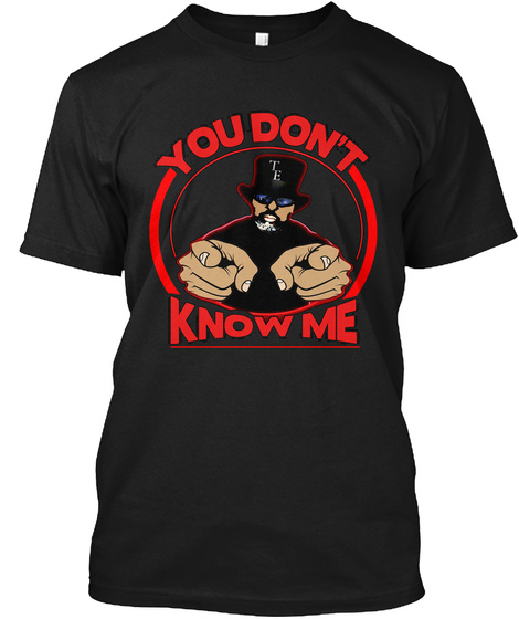 You Don't Know Me Black T-Shirt Front