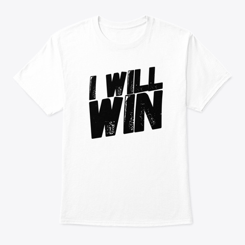 I Will Win Motivational Shirt White Camiseta Front