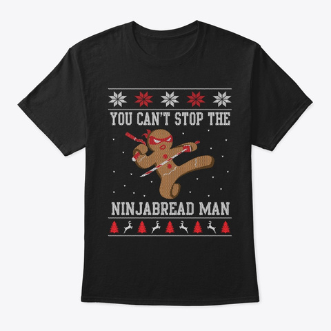 You Cant Stop The Ninjabread Man Ugly Ch Black T-Shirt Front