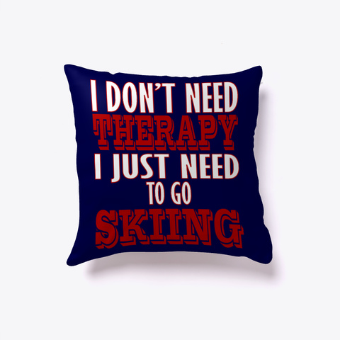 Skiing Pillow   I Don't Need Therapy Dark Navy Kaos Front