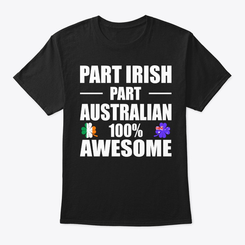 Part Irish Part Australian 100% Awesome Black T-Shirt Front